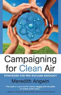 Campaigning for Clean Air: Strategies for Nuclear Advocacy by Meredith Joan Angwin