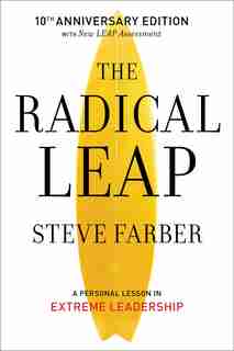 The Radical Leap: A Personal Lesson In Extreme Leadership by Steve Farber