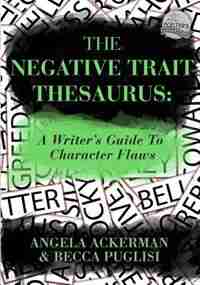 The Negative Trait Thesaurus by Angela Ackerman