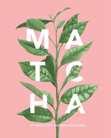Matcha: A Lifestyle Guide by Jessica Flint