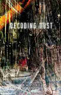 Decoding Dust by B. W. Powe