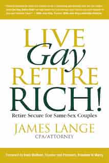 Live Gay, Retire Rich by James Lange