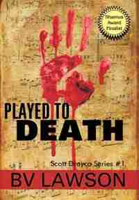 Played to Death: A Scott Drayco Mystery Novel by BV Lawson