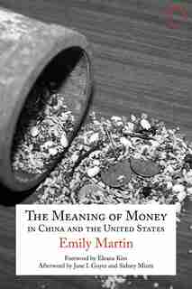 The Meaning Of Money In China And The United States: The 1986 Lewis Henry Morgan Lectures by Emily Martin