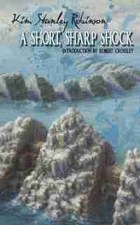 A Short, Sharp Shock by Kim Stanley Robinson
