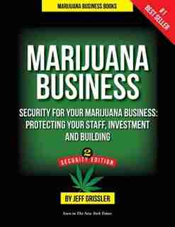 Marijuana Business: Security for Your Marijuana Business: Protecting Your Staff, Investment and Building by Marijuana Business Books