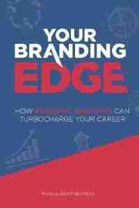 Your Branding Edge: How Personal Branding Can Turbocharge Your Career by Rahna Barthelmess