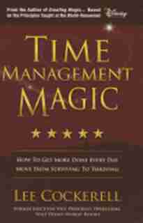 Time Management Magic: How to Get More Done Everyday by Lee Cockerell