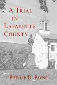 A Trial in Lafayette County by Phillip D Payne