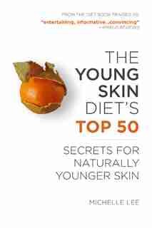 The Young Skin Diet: Science-based Recipes And Treatments To Reveal Your Best Skin Ever by Michelle Lee