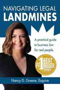 Navigating Legal Landmines: A Practical Guide to Business Law for Real People by Nancy D. Greene