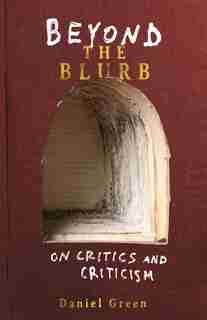 Beyond the Blurb: On Critics and Criticism by Daniel K. Green