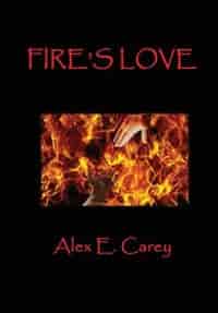 Fire's Love by Alex E. Carey