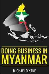 Doing Business in Myanmar by Michael O'Kane