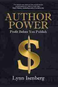 Author Power: Profit Before You Publish by Lynn Isenberg