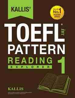 Kallis' TOEFL iBT Pattern Reading 1: Explorer (College Test Prep 2016 + Study Guide Book + Practice Test + Skill Building - TOEFL iBT 20 by KALLIS