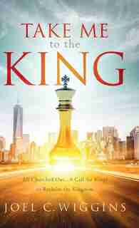 Take Me to the King by Joel Wiggins