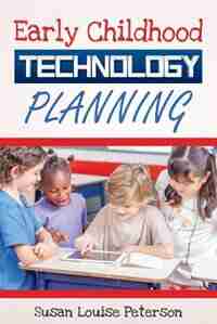 Early Childhood Technology Planning by Susan Louise Peterson