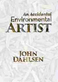 An Accidental Environmental Artist by John Dahlsen
