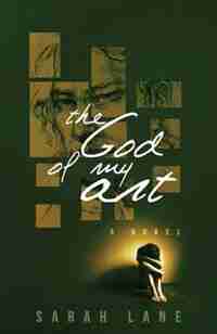 The God Of My Art by Sarah Lane