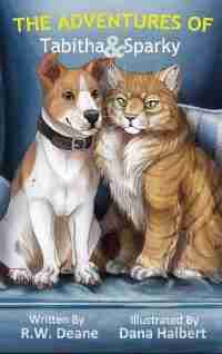 The Adventures of Tabitha and Sparky by R. W. Deane