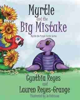 Myrtle And The Big Mistake: Myrtle The Purple Turtle Series by Lauren Reyes-grange