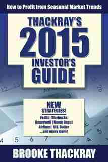 Thackray's 2015 Investor's Guide: How To Profit From Seasonal Market Trends by Brooke Thackray