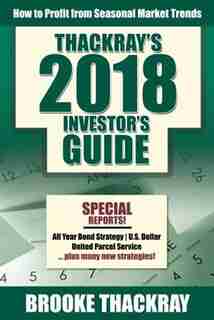 Thackray's 2018 Investor's Guide: How To Profit From Seasonal Market Trends by Brooke Thackray