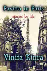 Pavitra In Paris: Stories For Life by Vinita Kinra