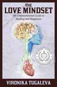 The Love Mindset: An Unconventional Guide to Healing and Happiness by Vironika Tugaleva