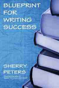 Blueprint for Writing Success by Sherry Peters