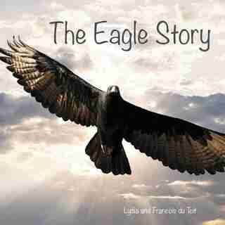 The Eagle Story by Francois Du Toit