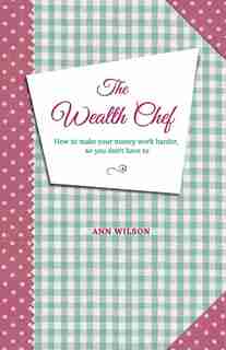 The Wealth Chef by Ann Wilson