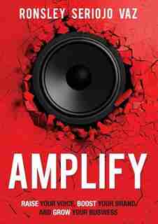 Amplify: Raise Your Voice, Boost Your Brand and Grow Your Business by Ronsley Vaz