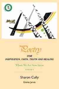 Poetry for Inspiration, Faith, Truth and Healing: Where We Are Now Series - Volume 2: Poetry for Inspiration, Faith, Truth and Healing by Sharon Cully