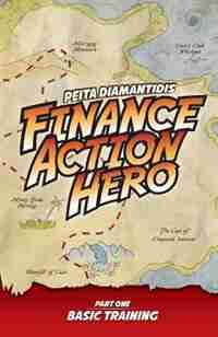 Finance Action Hero: Part 1 - Basic Training by Peita Diamantidis