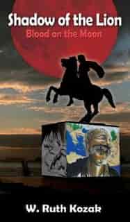 SHADOW OF THE LION: BLOOD ON THE MOON by W. Ruth KOZAK
