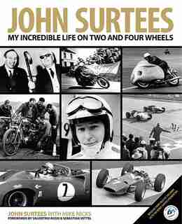 John Surtees: My Incredible Life On Two And Four Wheels by John Surtees