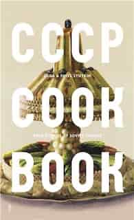 CCCP COOK BOOK: True Stories of Soviet Cuisine by Damon Murray