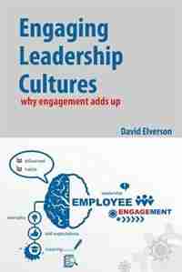 Engaging Leadership Cultures: why engagement adds up by Elverson P David