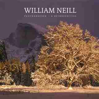 William Neill - Photographer: A Retrospective by William Neill