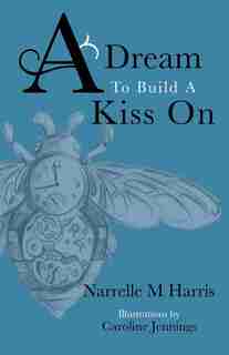 A Dream To Build A Kiss On by Narrelle M Harris