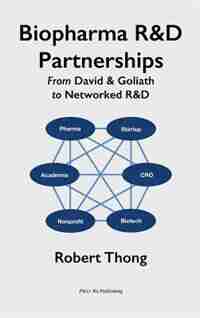 Biopharma R&D Partnerships: From David & Goliath to Networked R&D by Robert Thong