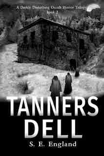 Tanners Dell: A Darkly Disturbing Occult Horror Novel by Sarah E England