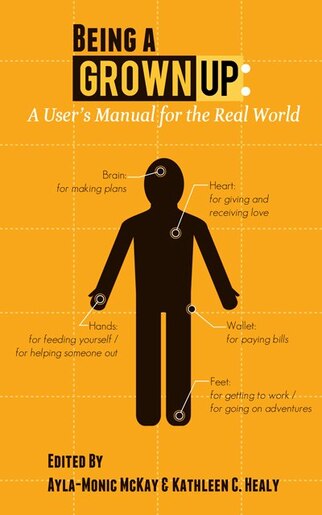 Being a Grown Up: A User's Manual for the Real World by Ayla-Monic McKay