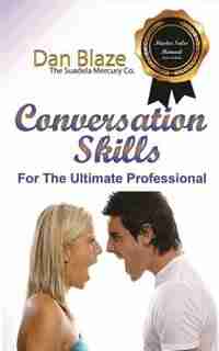 Conversation Skills: For The Ultimate Professional by Dan E Blaze