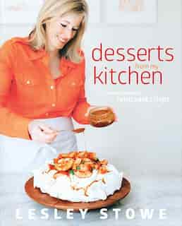 Desserts From My Kitchen: From the Creator of Raincoast Crisps by Lesley Stowe