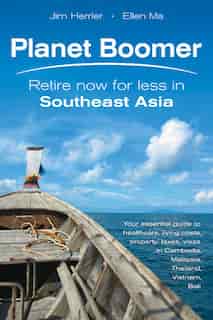Planet Boomer: Retire Now For Less In Southeast Asia by Jim Herrler