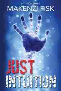 Just Intuition by Makenzi Fisk