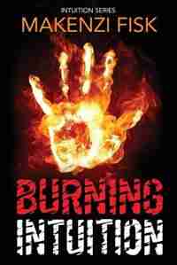 Burning Intuition by Makenzi Fisk